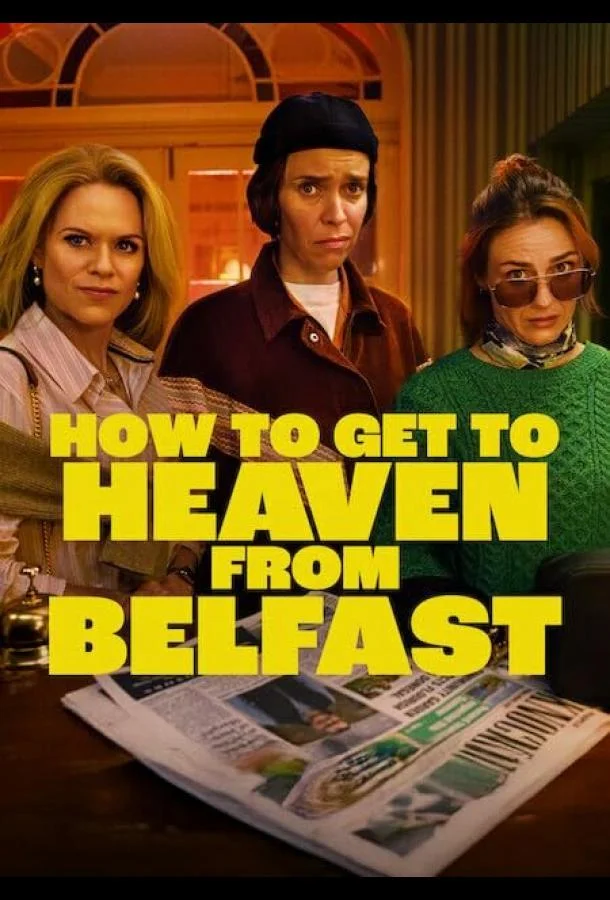 Как попасть на небеса из Белфаста 1 сезон, 1-6,7,8 серии смотреть сериал онлайн